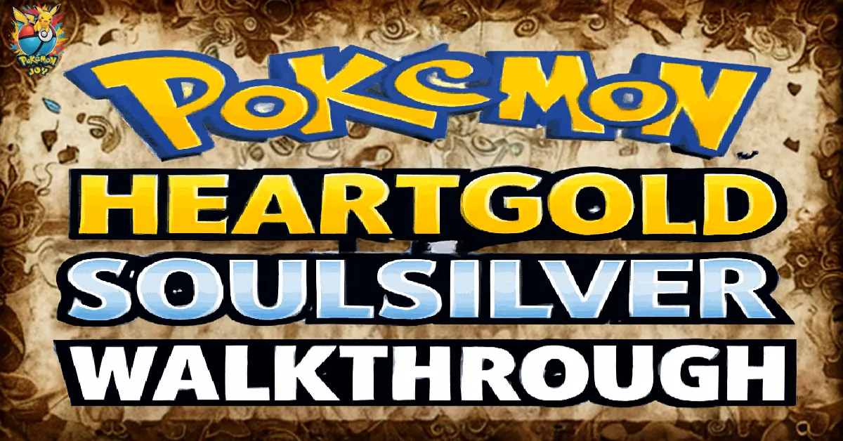 Pokemon HeartGold and SoulSilver Walkthrough Guide
